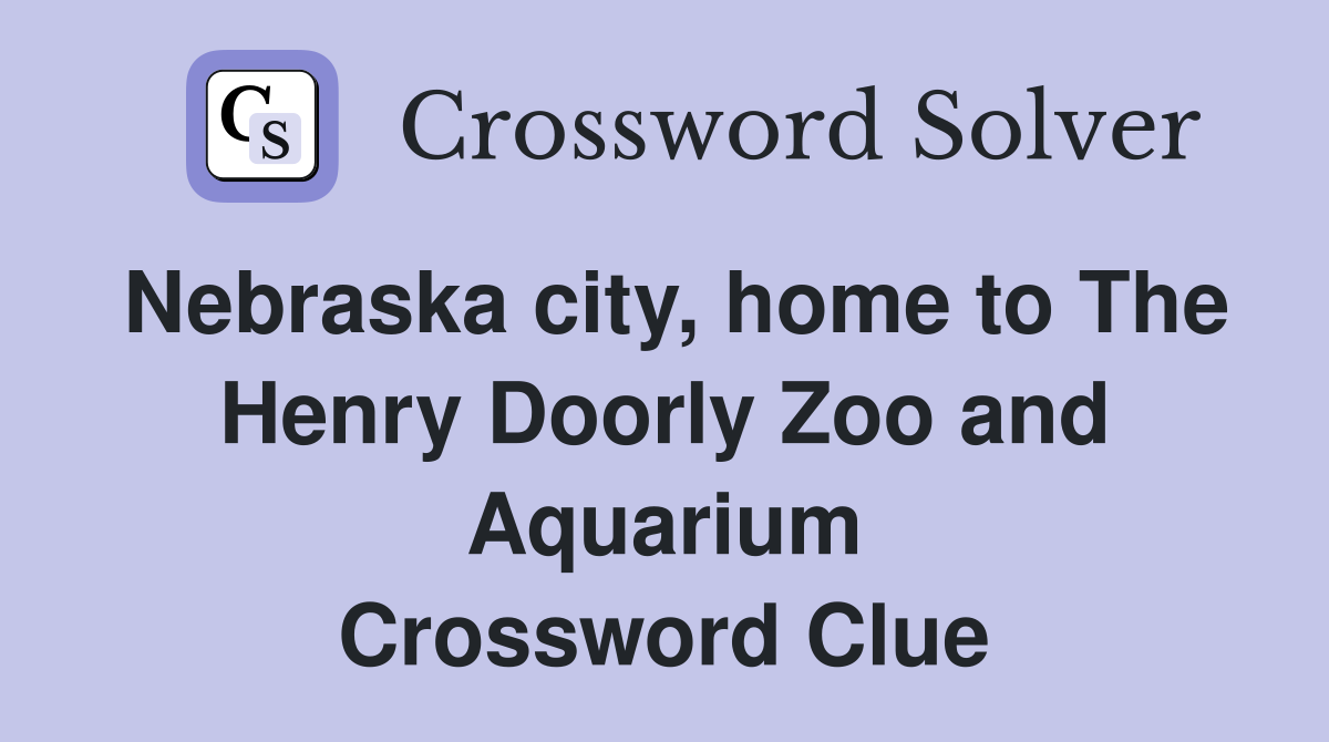 Nebraska city, home to The Henry Doorly Zoo and Aquarium Crossword Clue