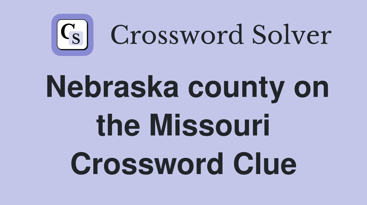 Nebraska county on the Missouri Crossword Clue