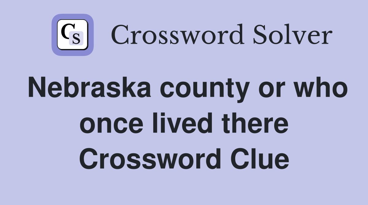 Nebraska county or who once lived there Crossword Clue