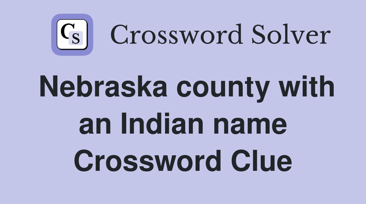 Nebraska county with an Indian name Crossword Clue