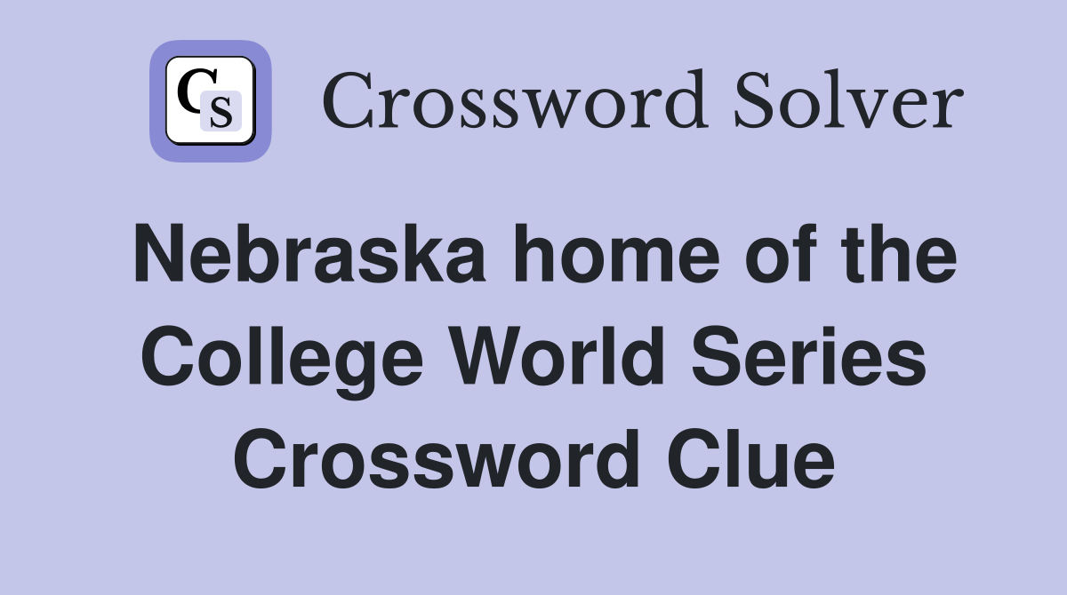 Nebraska home of the College World Series Crossword Clue