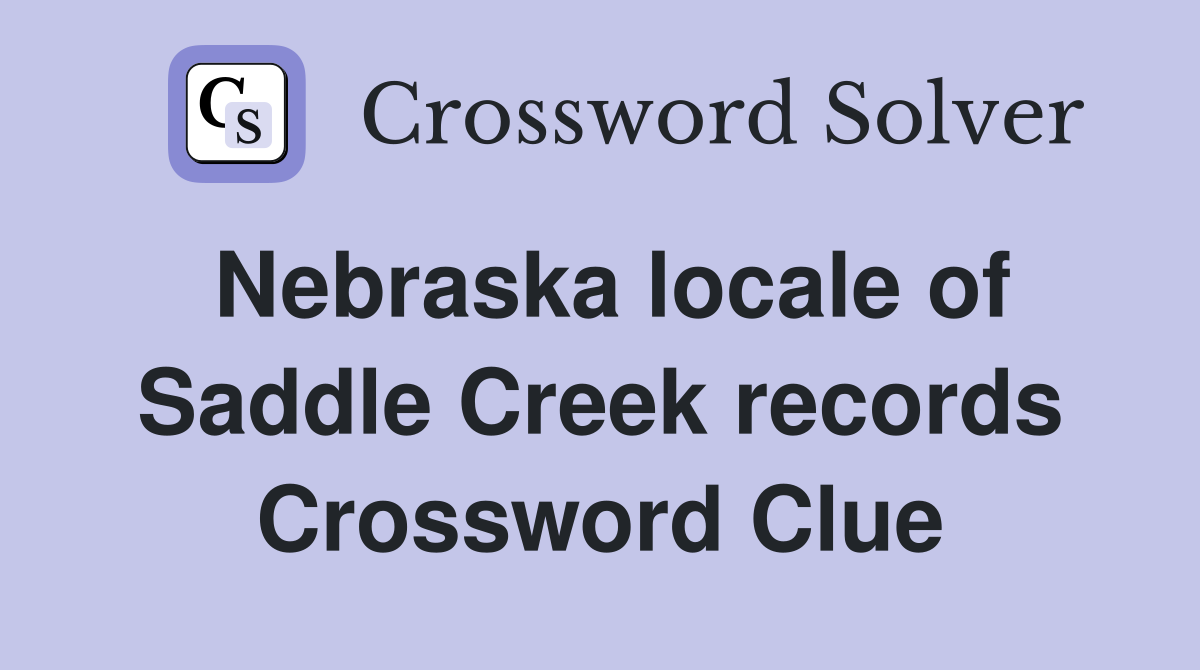 Nebraska locale of Saddle Creek records Crossword Clue