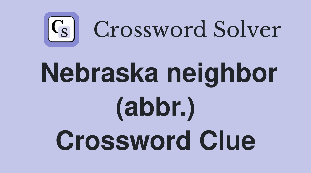 Nebraska neighbor (abbr.) Crossword Clue