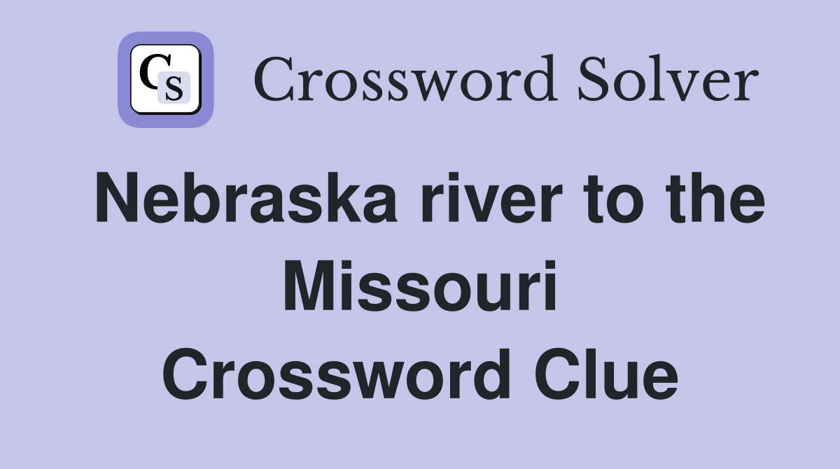 Nebraska river to the Missouri Crossword Clue
