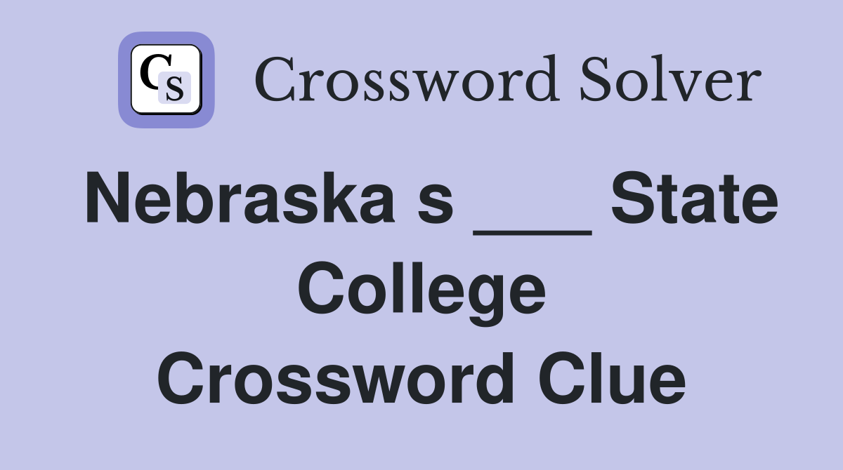 Nebraska s ___ State College Crossword Clue