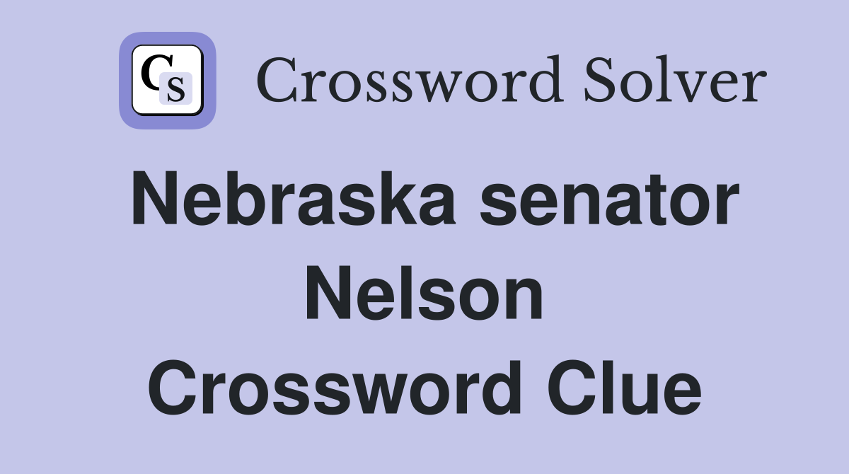 Nebraska senator Nelson Crossword Clue