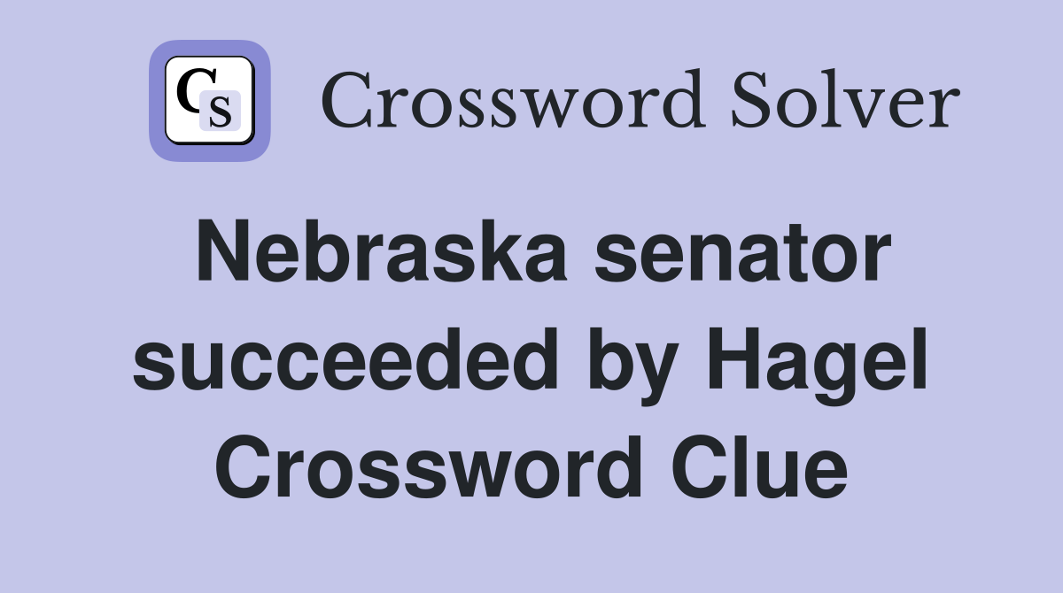 Nebraska senator succeeded by Hagel Crossword Clue