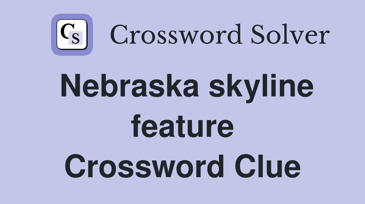 Nebraska skyline feature Crossword Clue