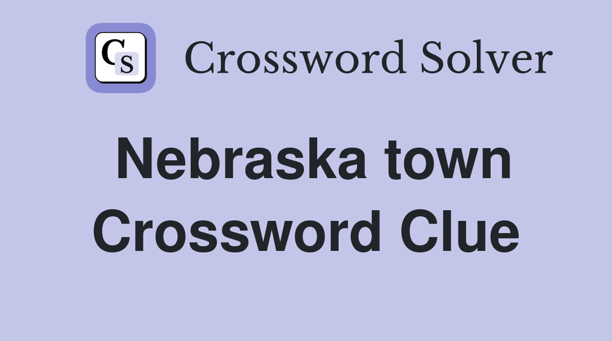 Nebraska town Crossword Clue