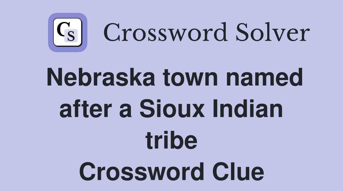 Nebraska town named after a Sioux Indian tribe Crossword Clue