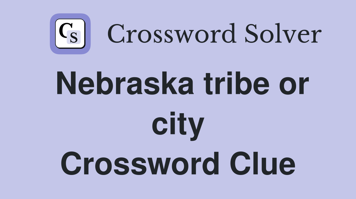Nebraska tribe or city Crossword Clue