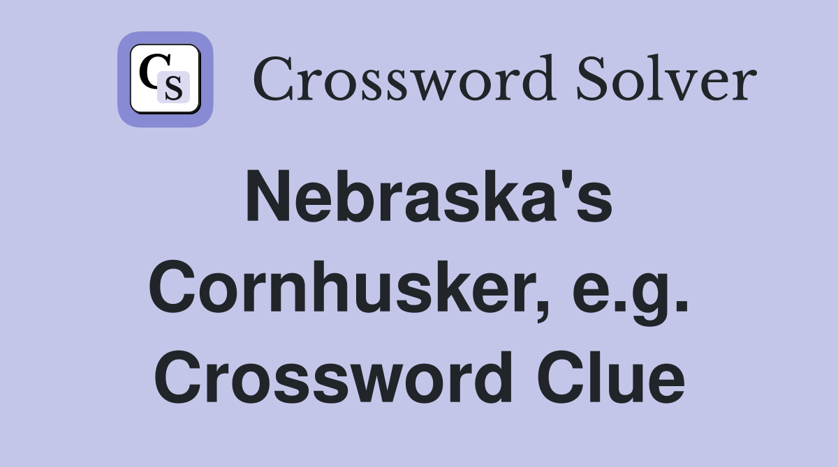 Nebraska's Cornhusker, e.g. Crossword Clue