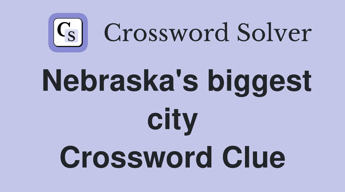 Nebraska's biggest city Crossword Clue
