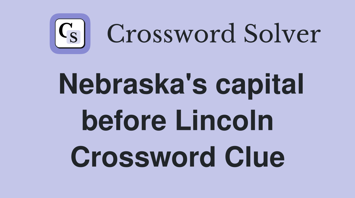 Nebraska's capital before Lincoln Crossword Clue