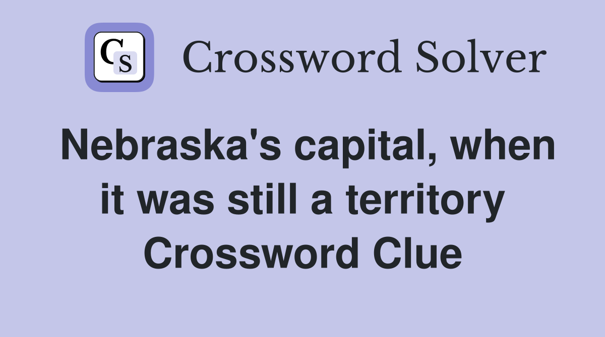 Nebraska's capital, when it was still a territory Crossword Clue