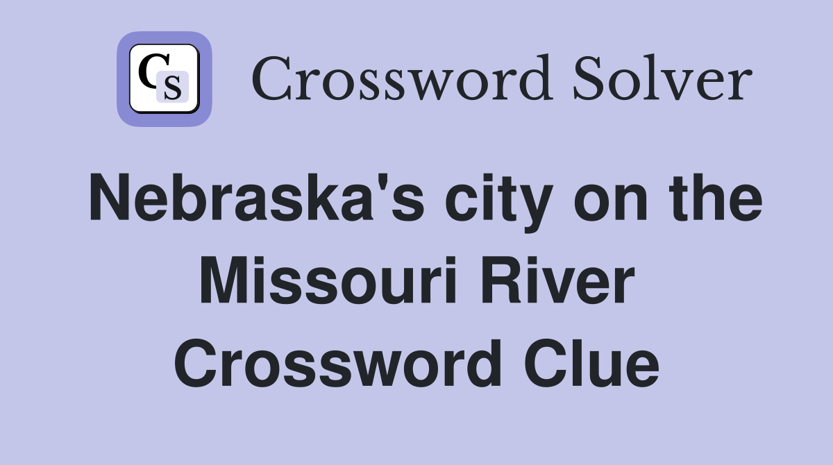 Nebraska's city on the Missouri River Crossword Clue