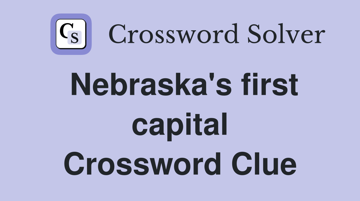 Nebraska's first capital Crossword Clue