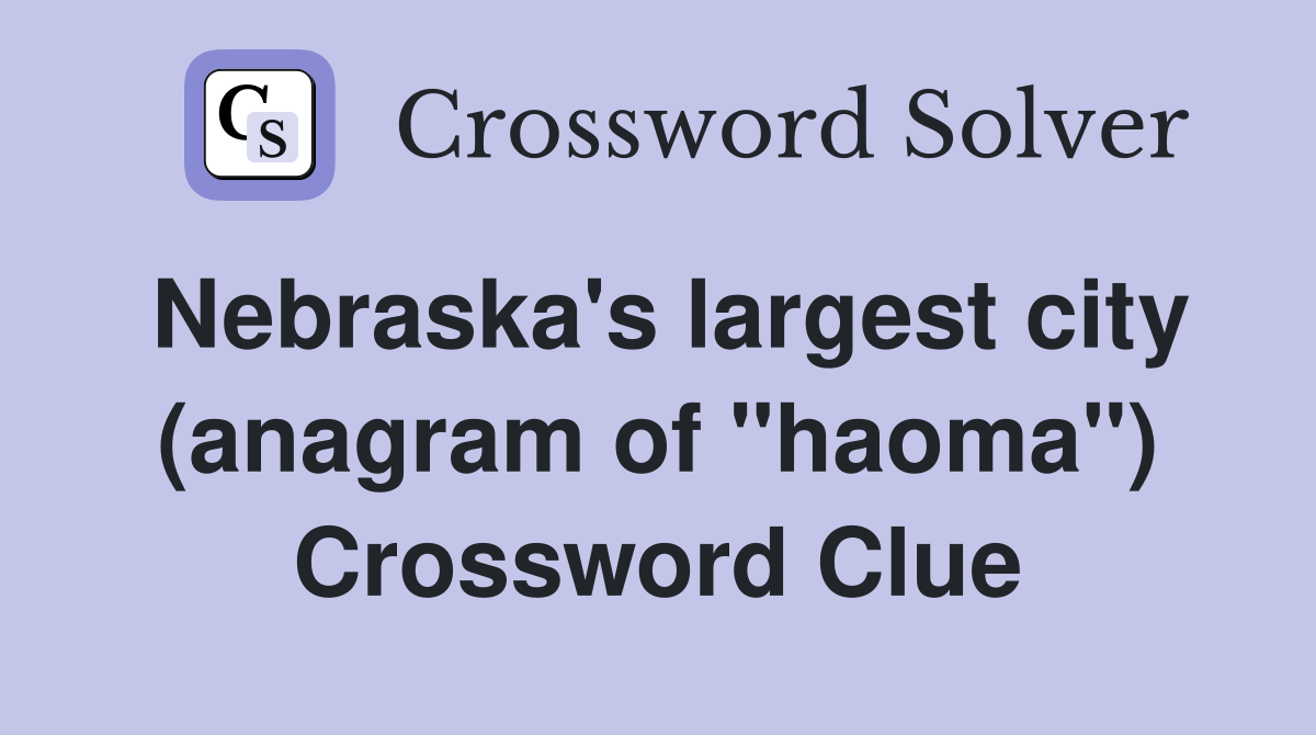 Nebraska's largest city (anagram of "haoma") Crossword Clue