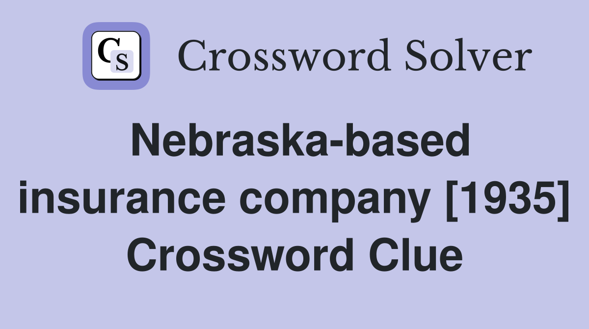 Nebraska-based insurance company [1935] Crossword Clue