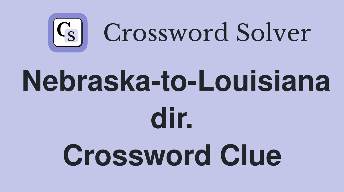Nebraska-to-Louisiana dir. Crossword Clue