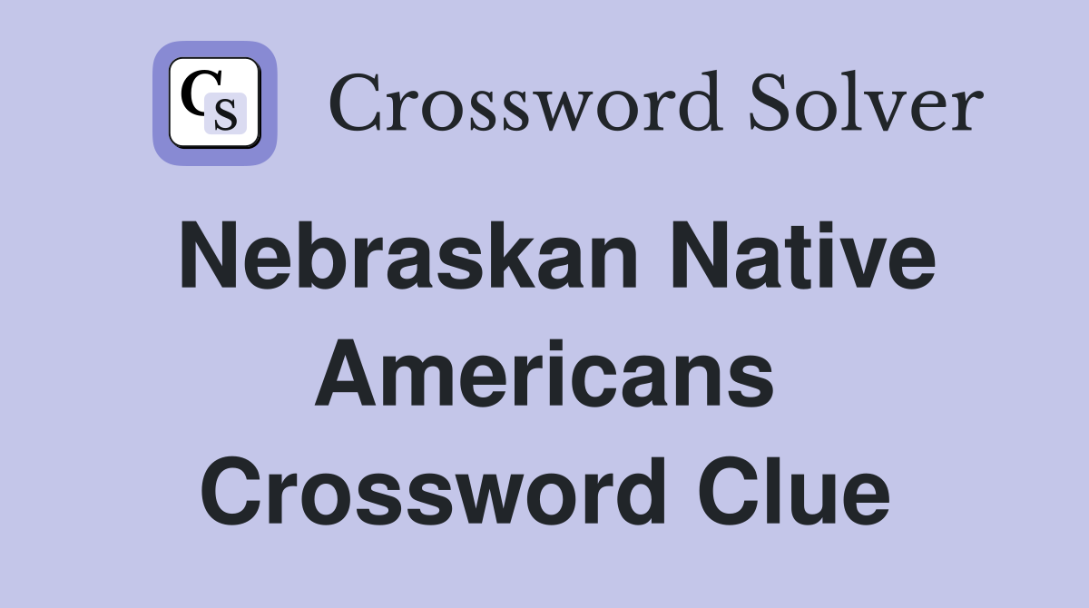 Nebraskan Native Americans Crossword Clue