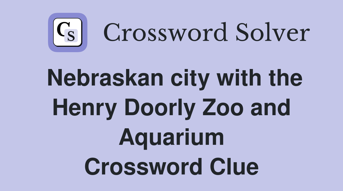 Nebraskan city with the Henry Doorly Zoo and Aquarium Crossword Clue
