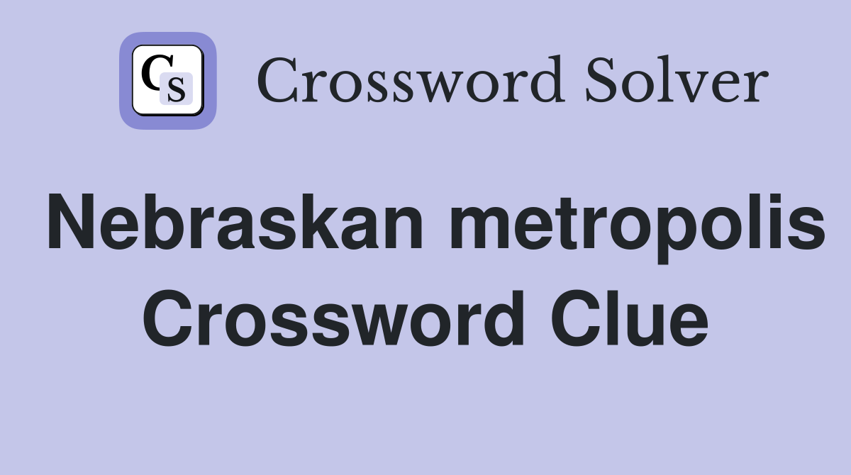 Nebraskan metropolis Crossword Clue