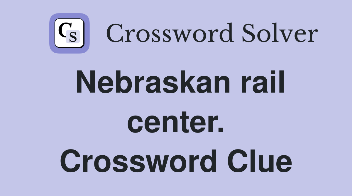 Nebraskan rail center. Crossword Clue