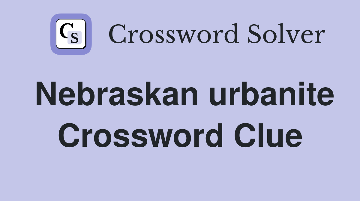 Nebraskan urbanite Crossword Clue