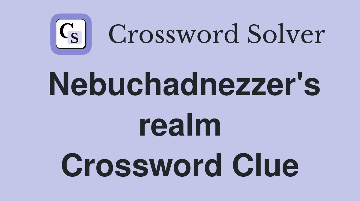 Nebuchadnezzer's realm Crossword Clue