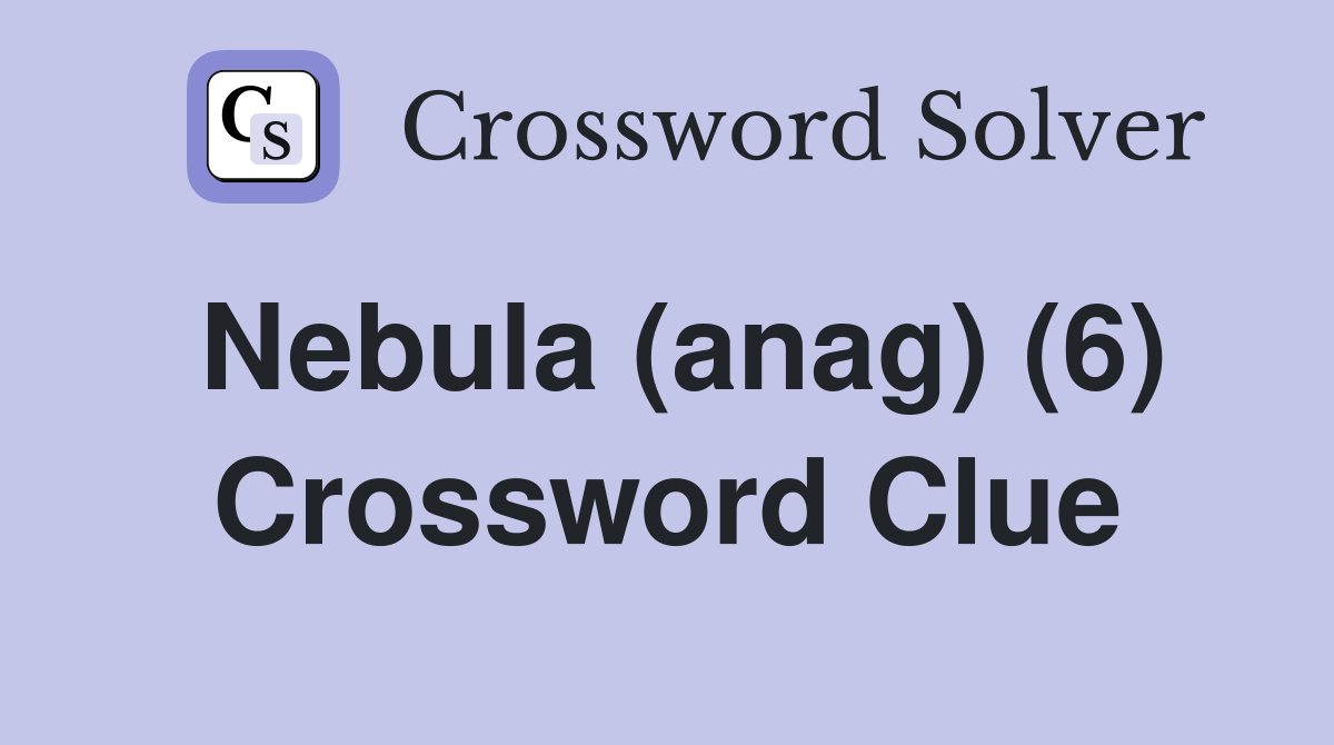 Nebula (anag) (6) Crossword Clue