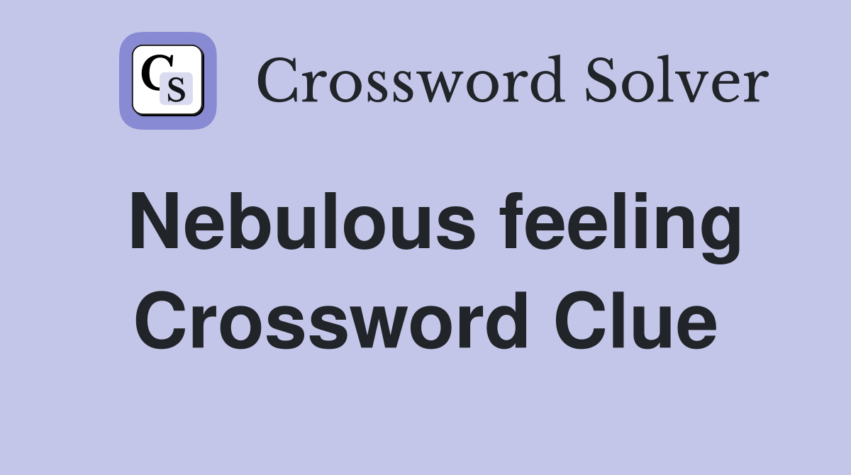 Nebulous feeling Crossword Clue