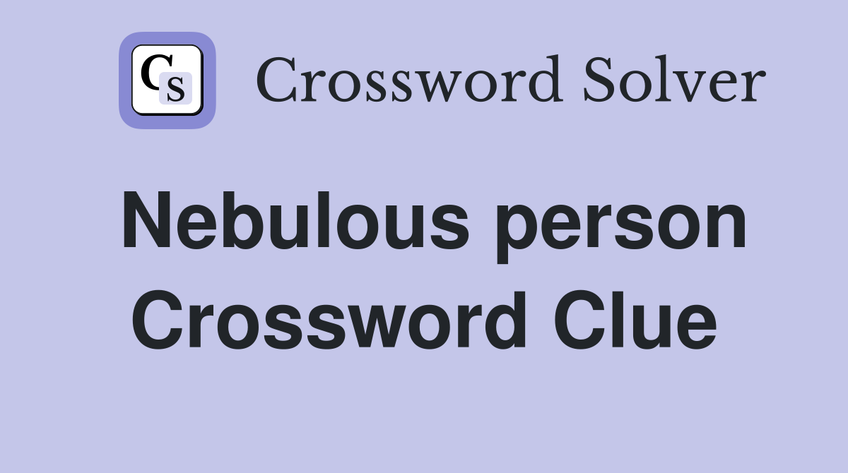 Nebulous person Crossword Clue