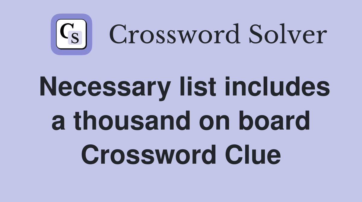Necessary list includes a thousand on board Crossword Clue