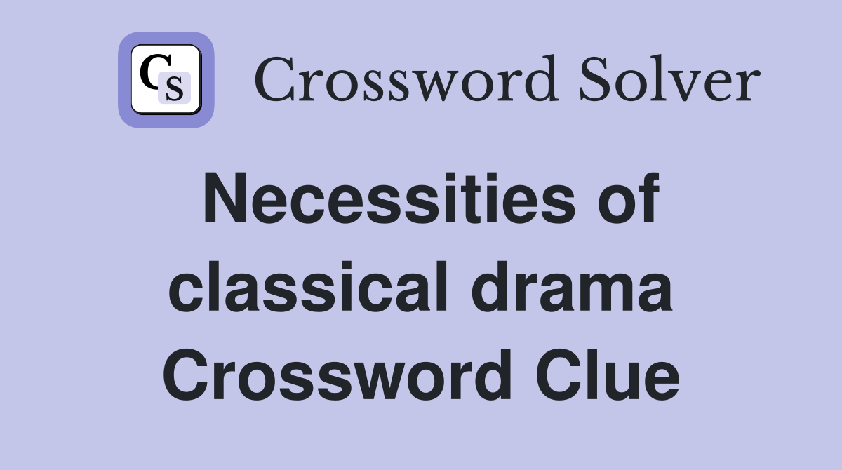 Necessities of classical drama Crossword Clue