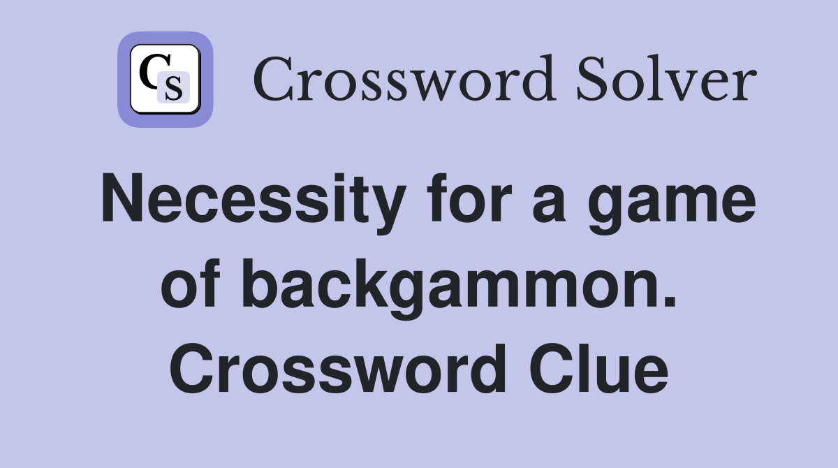 Necessity for a game of backgammon. Crossword Clue