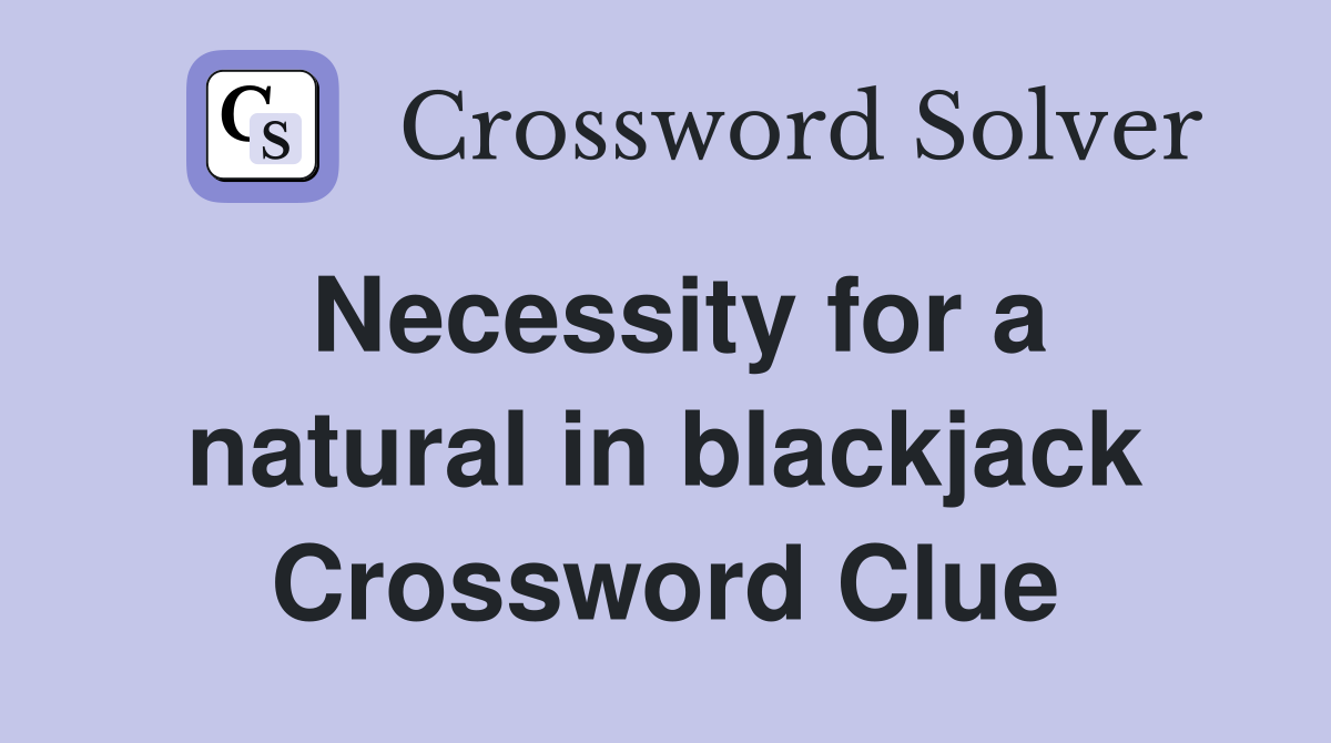 Necessity for a natural in blackjack Crossword Clue