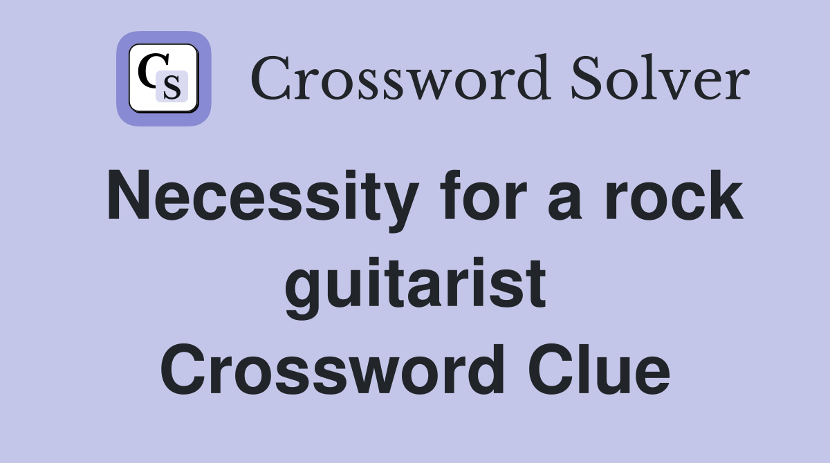 Necessity for a rock guitarist Crossword Clue