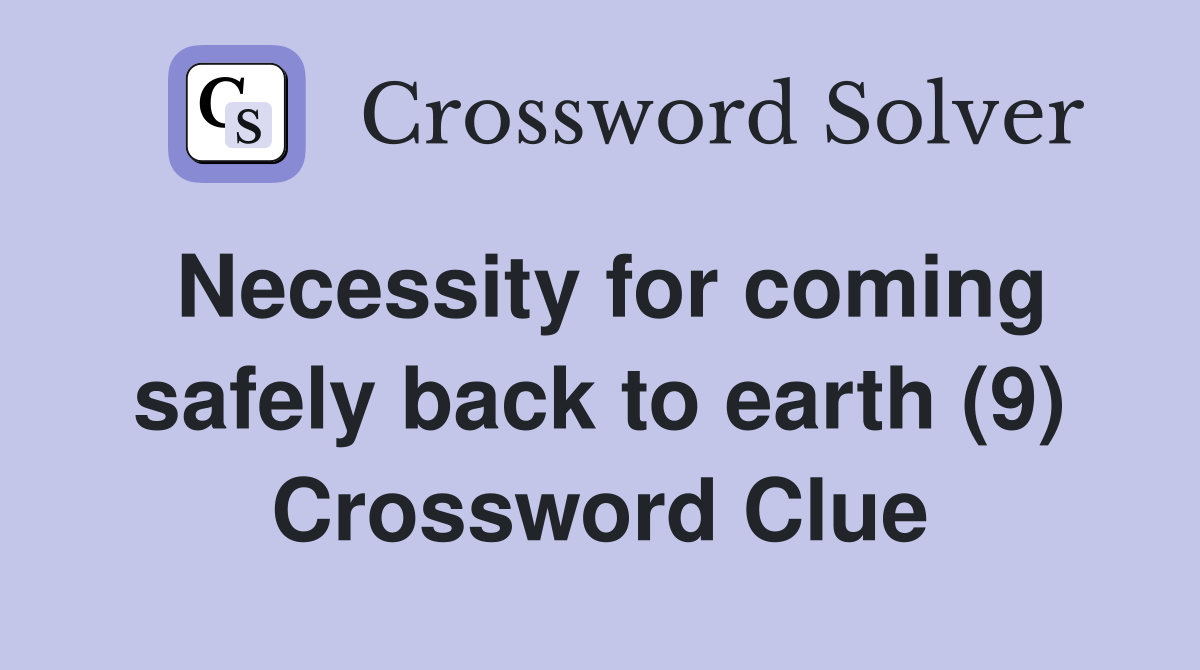 Necessity for coming safely back to earth (9) Crossword Clue