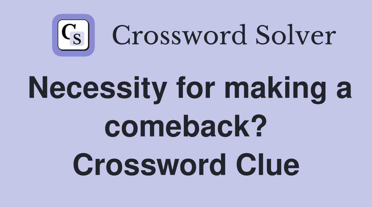 Necessity for making a comeback? Crossword Clue