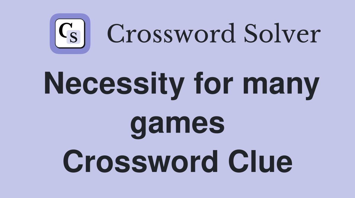 Necessity for many games Crossword Clue