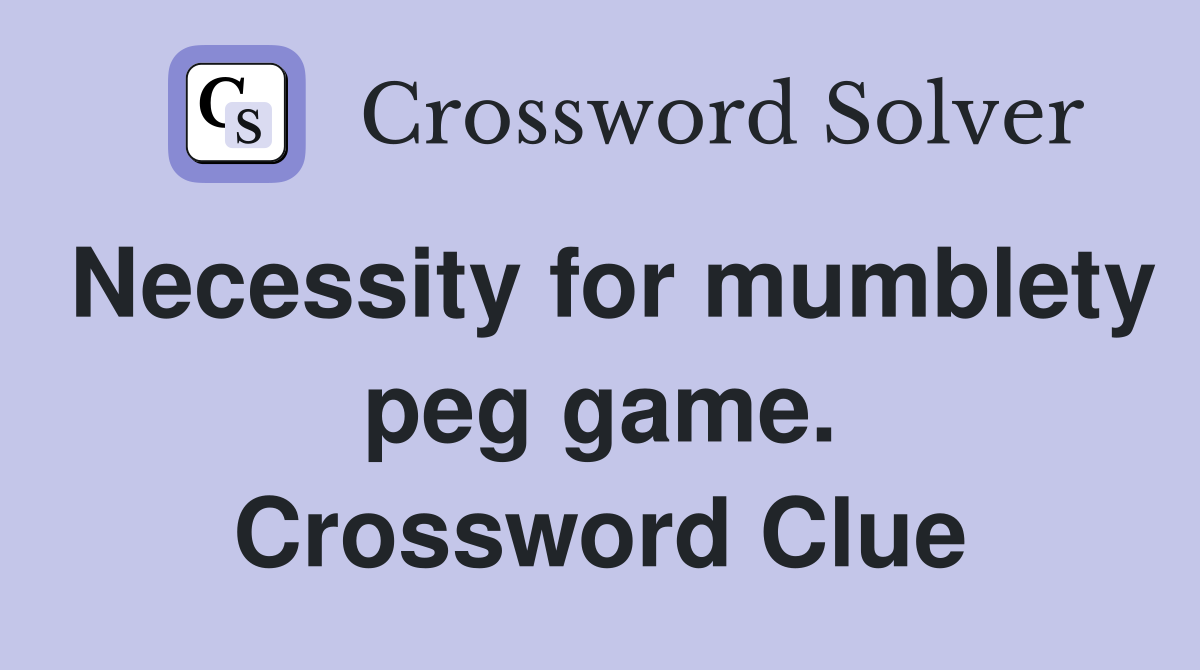Necessity for mumblety peg game. Crossword Clue