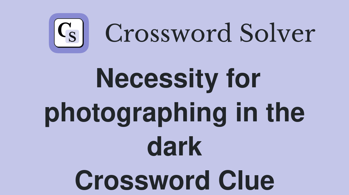 Necessity for photographing in the dark Crossword Clue