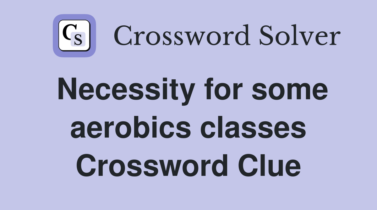Necessity for some aerobics classes Crossword Clue