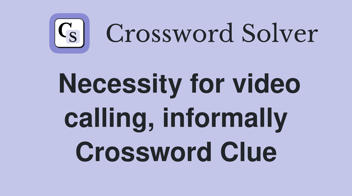 Necessity for video calling, informally Crossword Clue