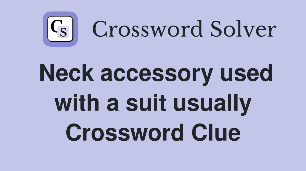 Neck accessory used with a suit usually Crossword Clue
