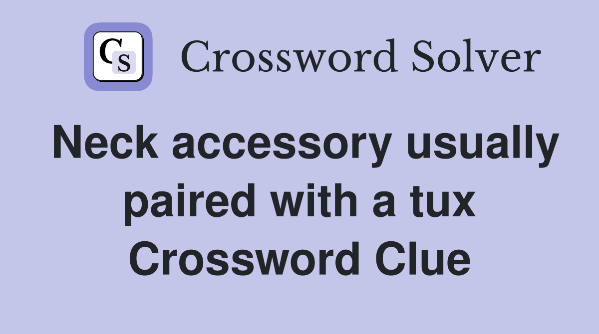 Neck accessory usually paired with a tux Crossword Clue