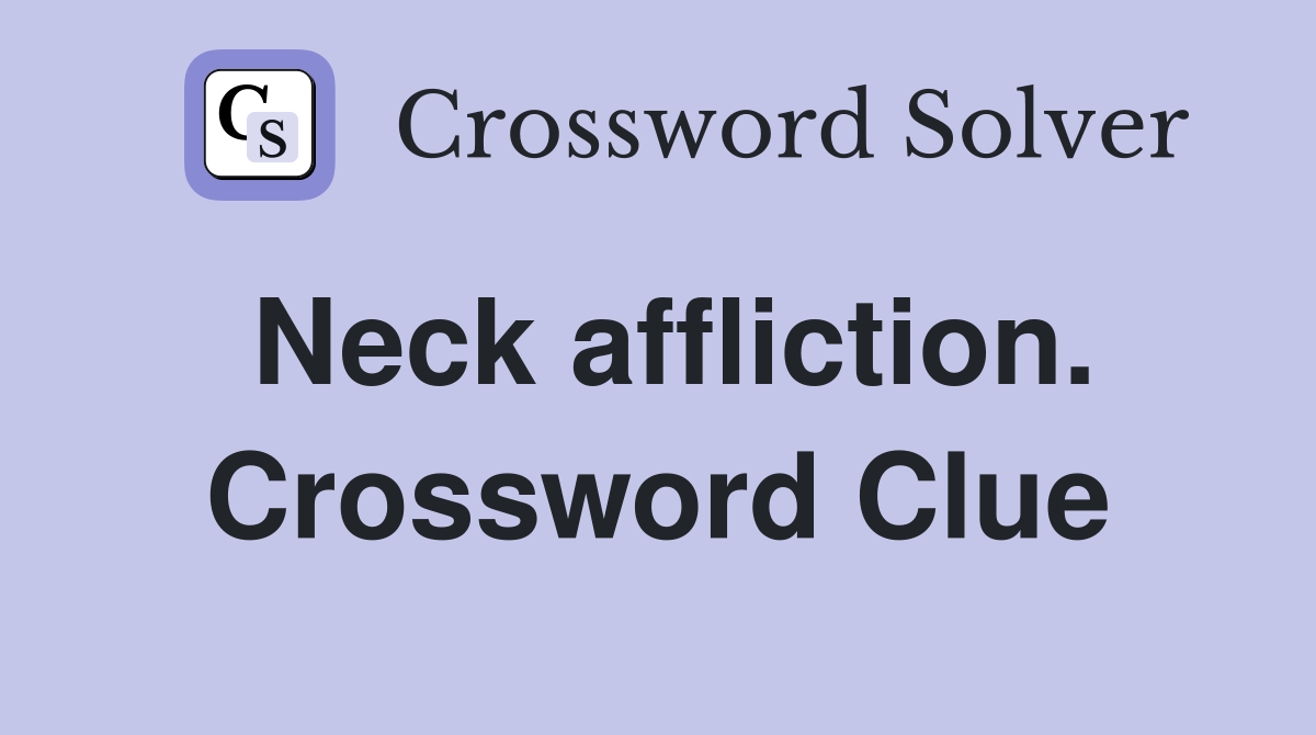 Neck affliction. Crossword Clue