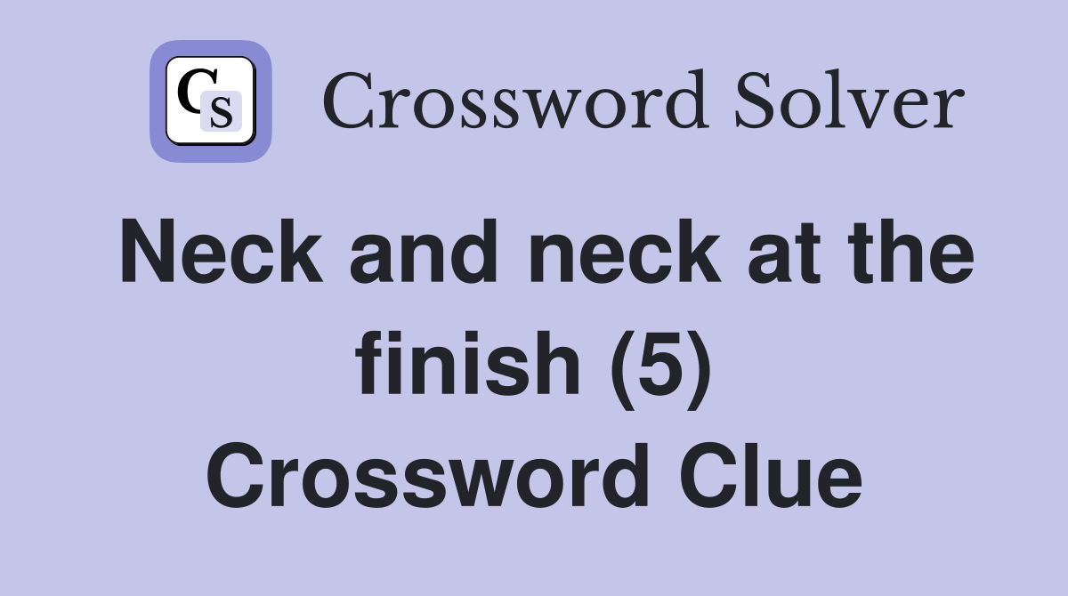 Neck and neck at the finish (5) Crossword Clue