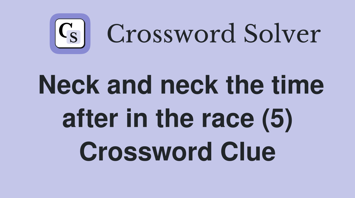 Neck and neck the time after in the race (5) Crossword Clue